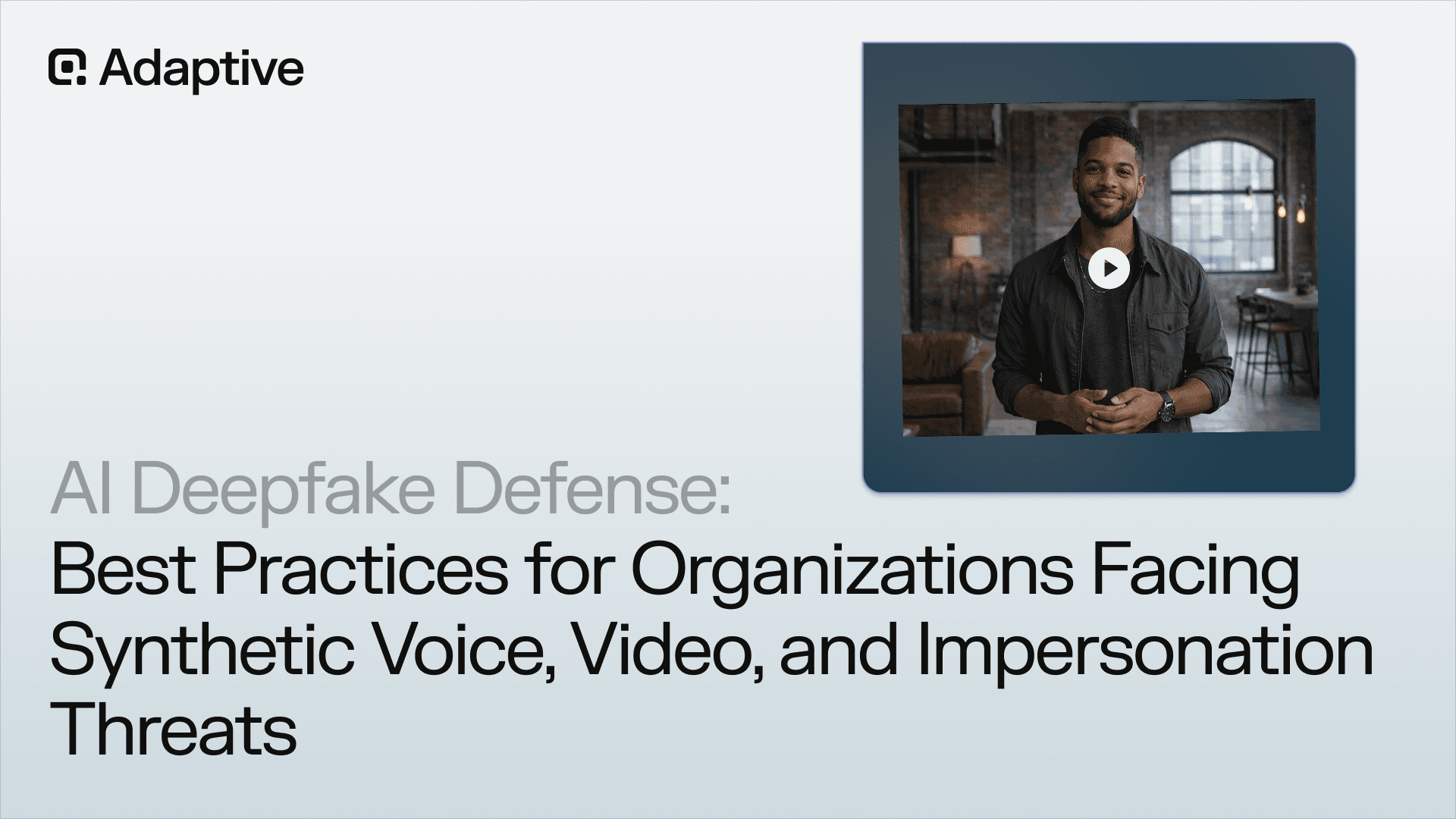 AI Deepfake Defense: Best Practices for Organizations Facing Synthetic Voice, Video, and Impersonation Threats